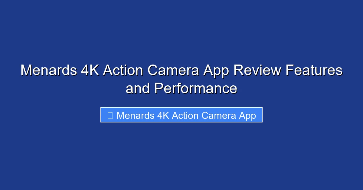 Menards 4K Action Camera App Review Features and Performance