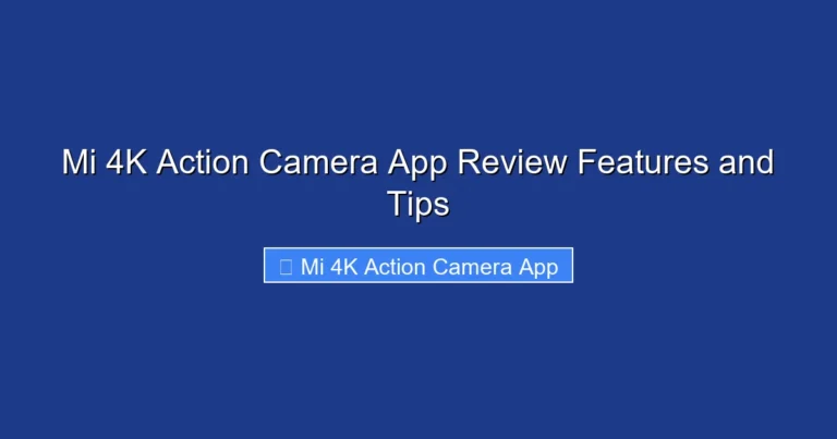 Mi 4K Action Camera App Review Features and Tips