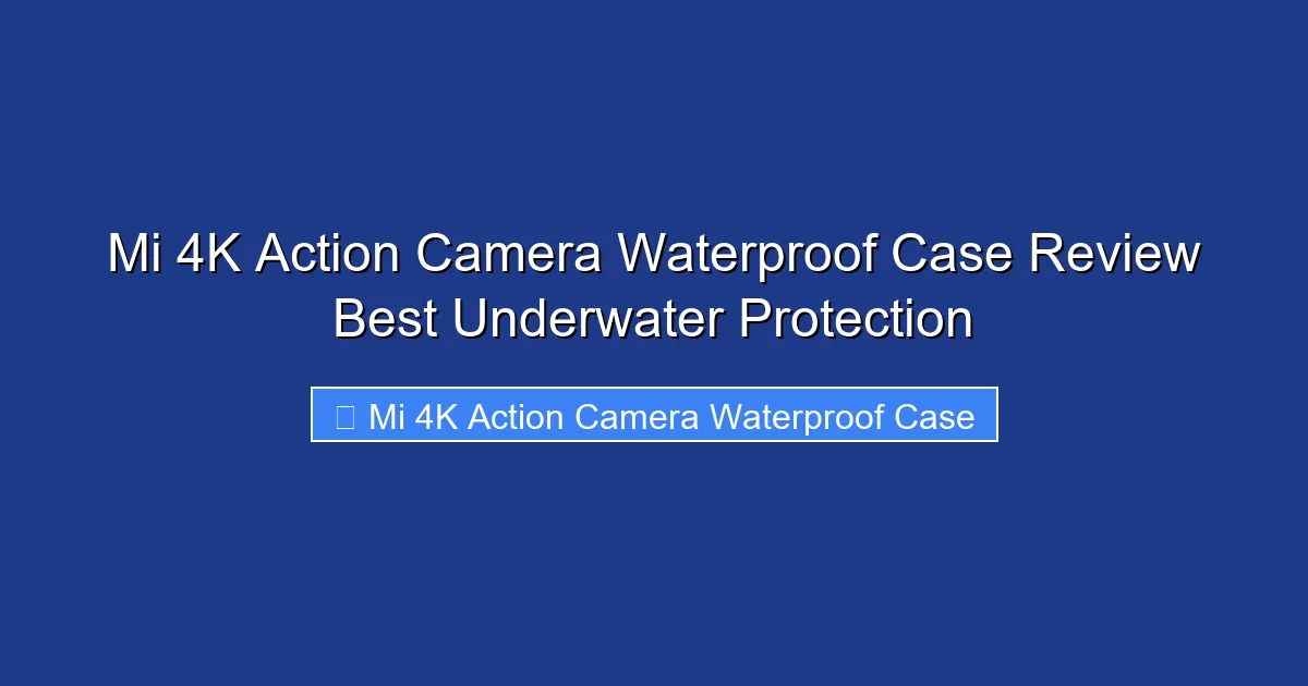 Mi 4K Action Camera Waterproof Case Review Best Underwater Protection