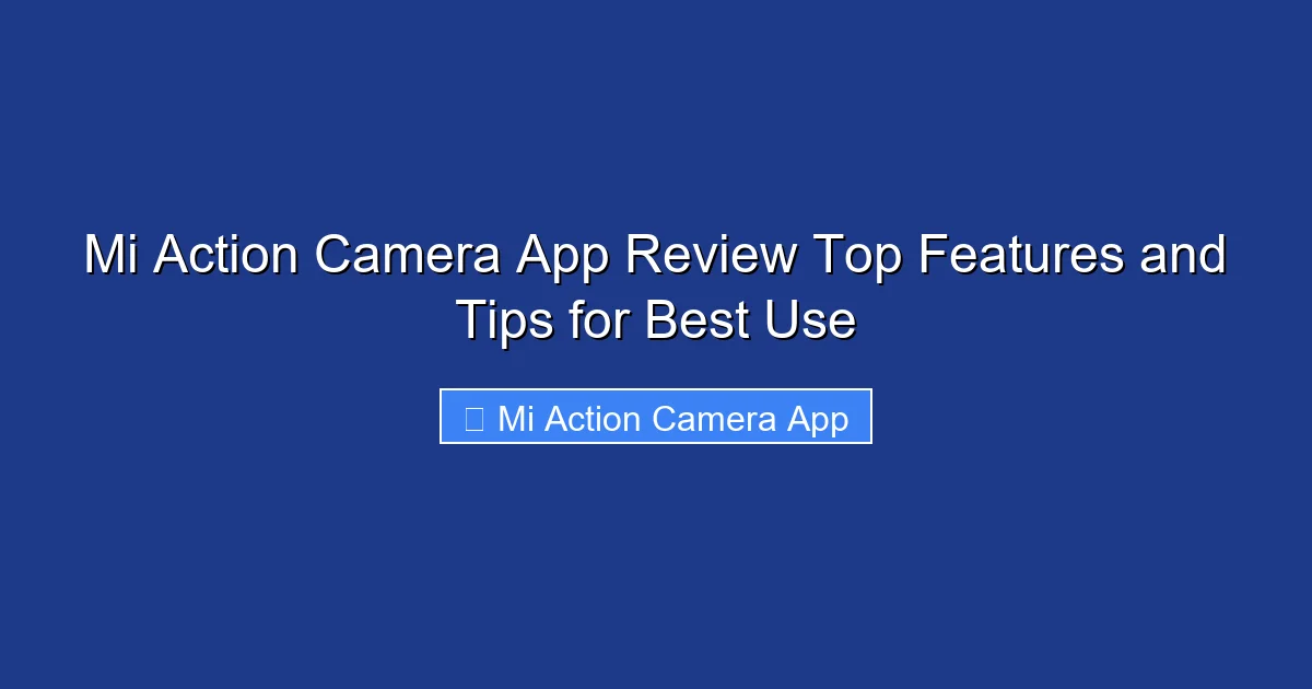 Mi Action Camera App Review Top Features and Tips for Best Use