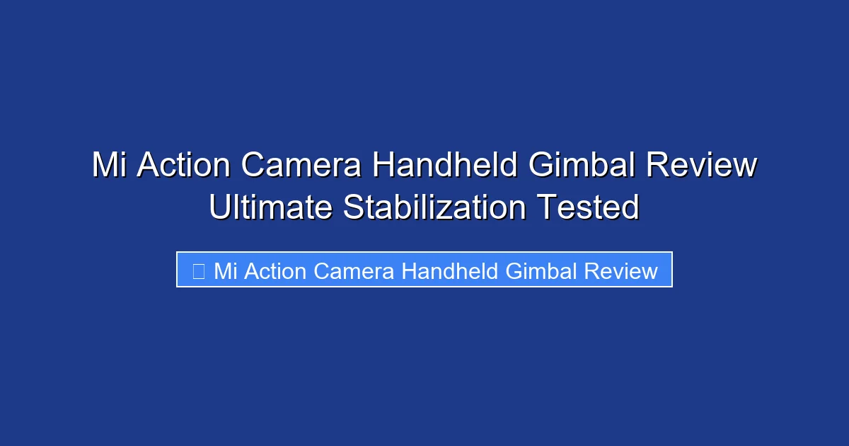 Mi Action Camera Handheld Gimbal Review Ultimate Stabilization Tested