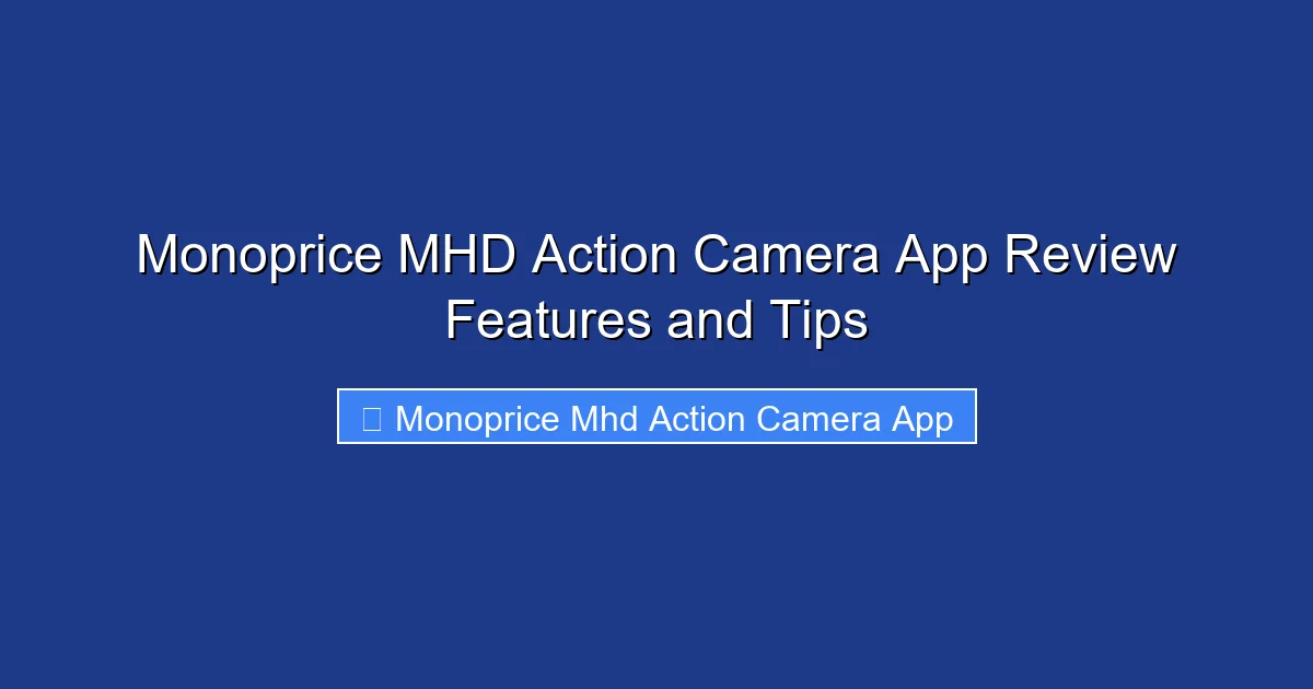 Monoprice MHD Action Camera App Review Features and Tips