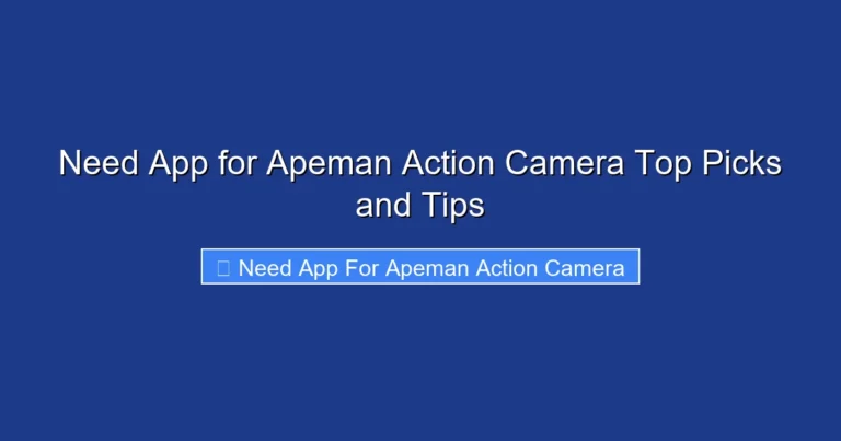 Need App for Apeman Action Camera Top Picks and Tips