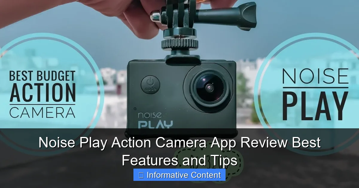 Noise Play Action Camera App Review Best Features and Tips