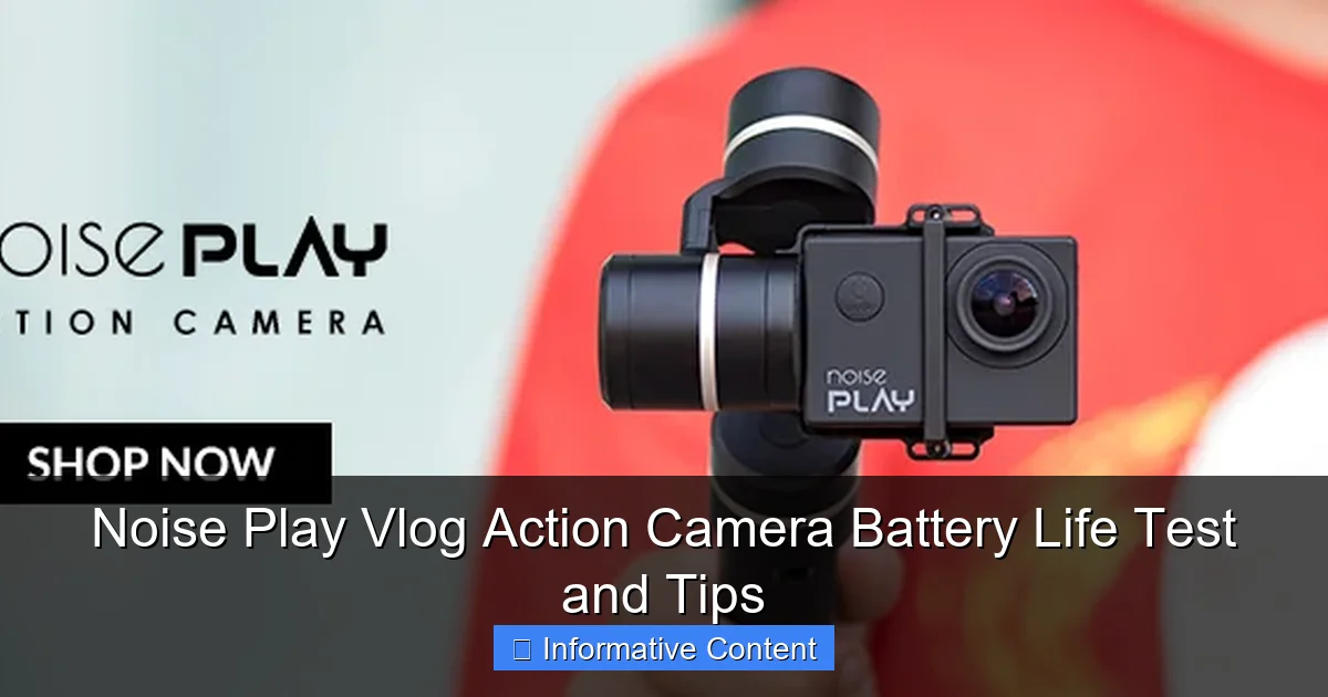 Noise Play Vlog Action Camera Battery Life Test and Tips