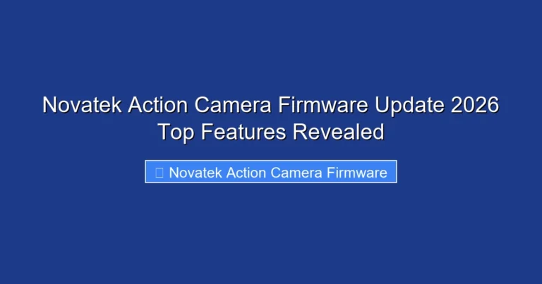 Novatek Action Camera Firmware Update 2026 Top Features Revealed