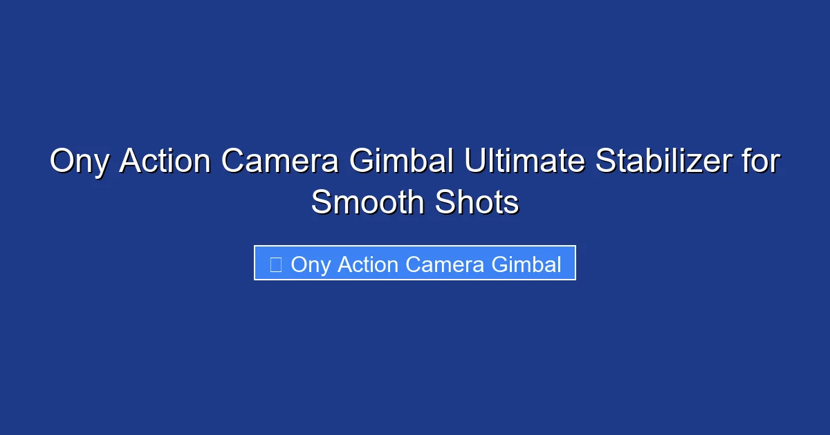 Ony Action Camera Gimbal Ultimate Stabilizer for Smooth Shots
