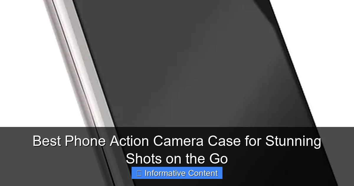 Best Phone Action Camera Case for Stunning Shots on the Go