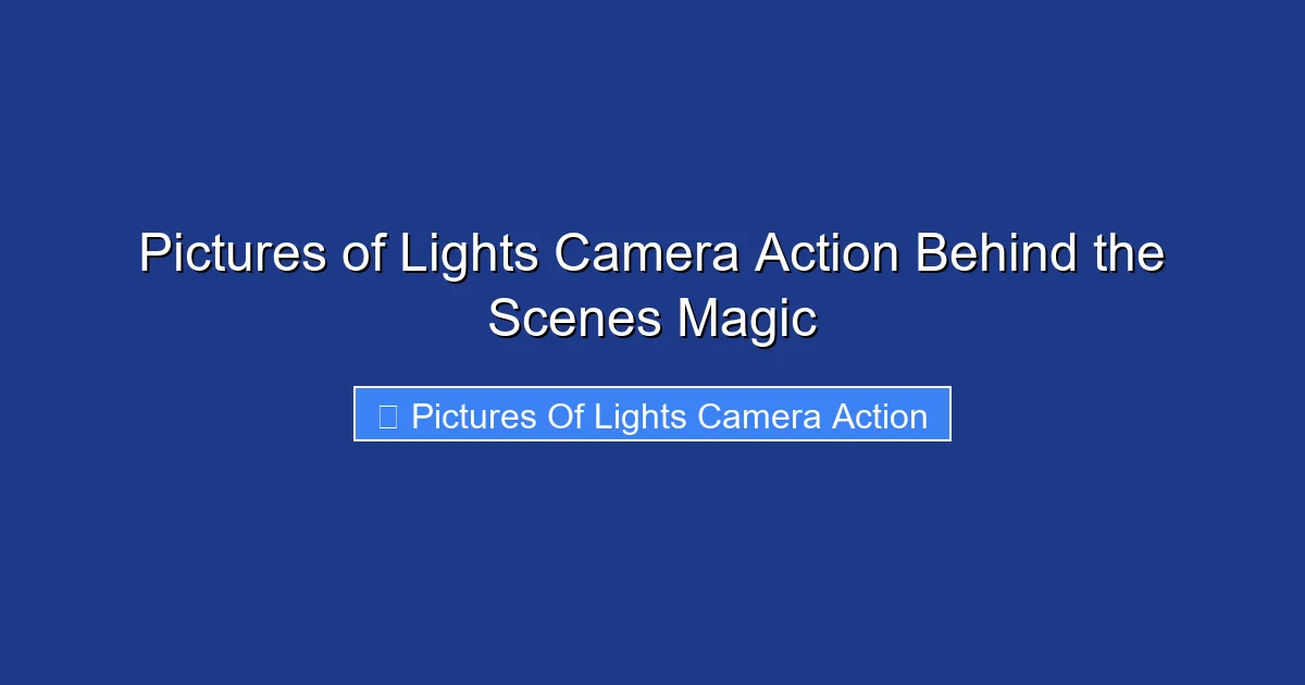 Pictures of Lights Camera Action Behind the Scenes Magic