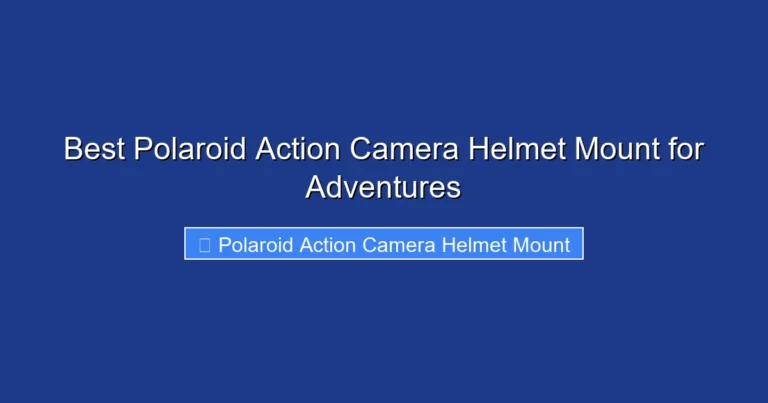 Best Polaroid Action Camera Helmet Mount for Adventures