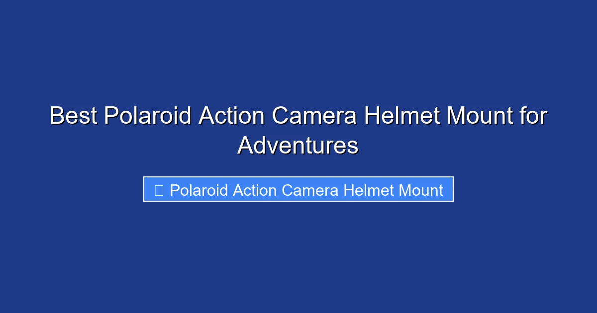 Best Polaroid Action Camera Helmet Mount for Adventures