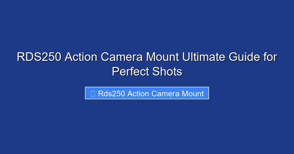 RDS250 Action Camera Mount Ultimate Guide for Perfect Shots