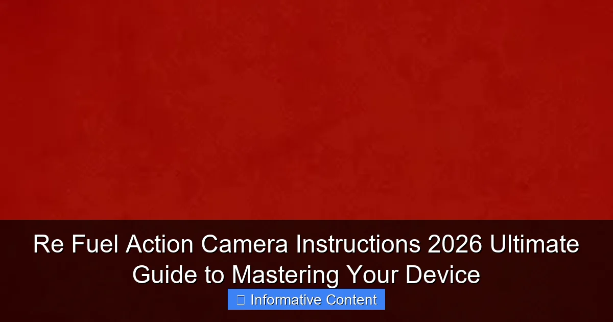 Re Fuel Action Camera Instructions 2026 Ultimate Guide to Mastering Your Device