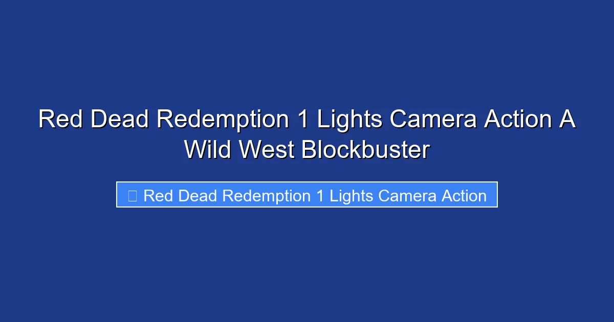 Red Dead Redemption 1 Lights Camera Action A Wild West Blockbuster