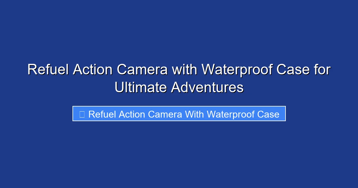 Refuel Action Camera with Waterproof Case for Ultimate Adventures