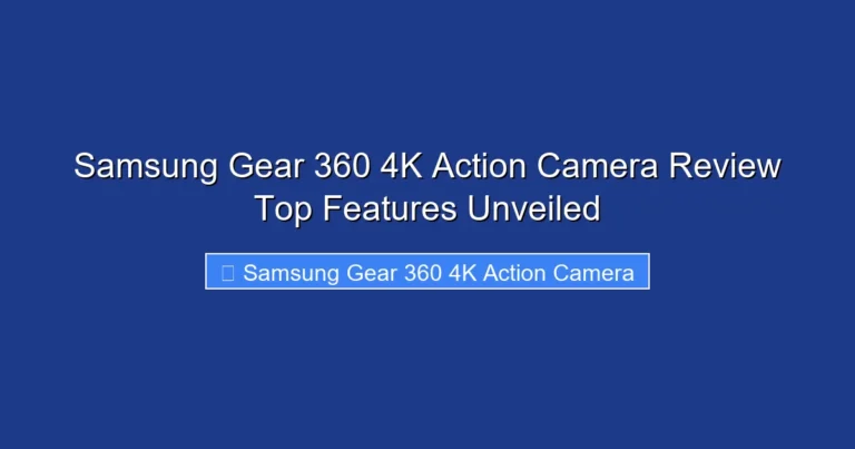 Samsung Gear 360 4K Action Camera Review Top Features Unveiled