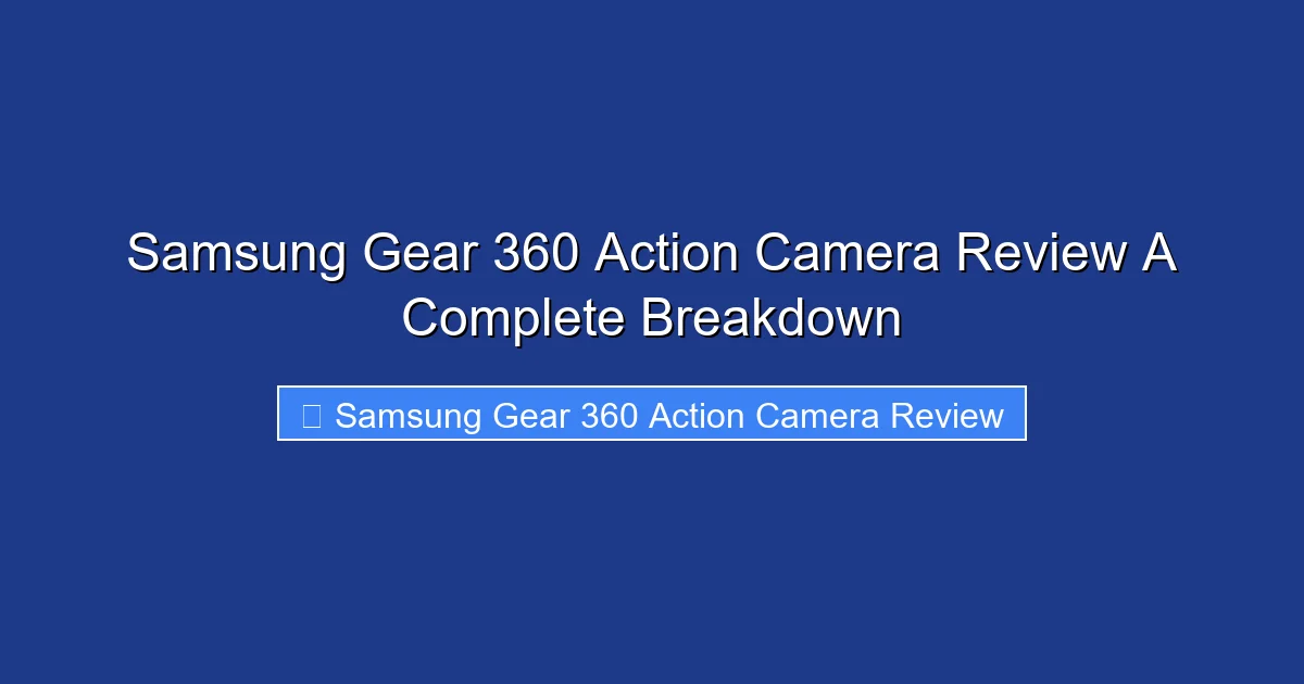 Samsung Gear 360 Action Camera Review A Complete Breakdown