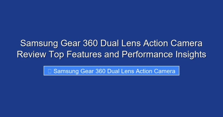 Samsung Gear 360 Dual Lens Action Camera Review Top Features and Performance Insights