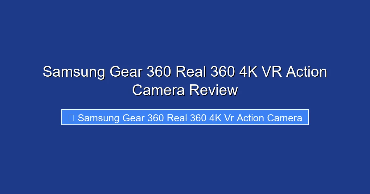 Samsung Gear 360 Real 360 4K VR Action Camera Review