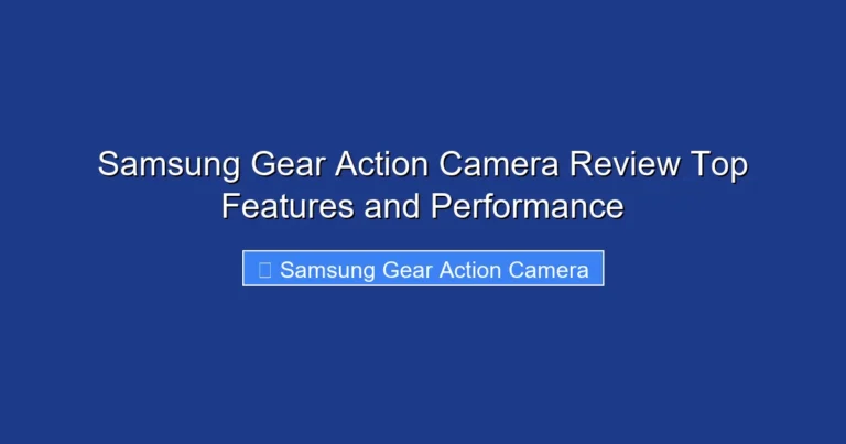 Samsung Gear Action Camera Review Top Features and Performance