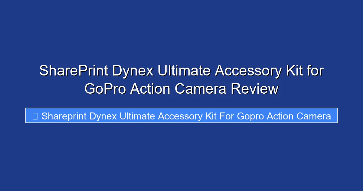 SharePrint Dynex Ultimate Accessory Kit for GoPro Action Camera Review