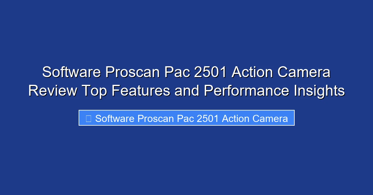 Software Proscan Pac 2501 Action Camera Review Top Features and Performance Insights