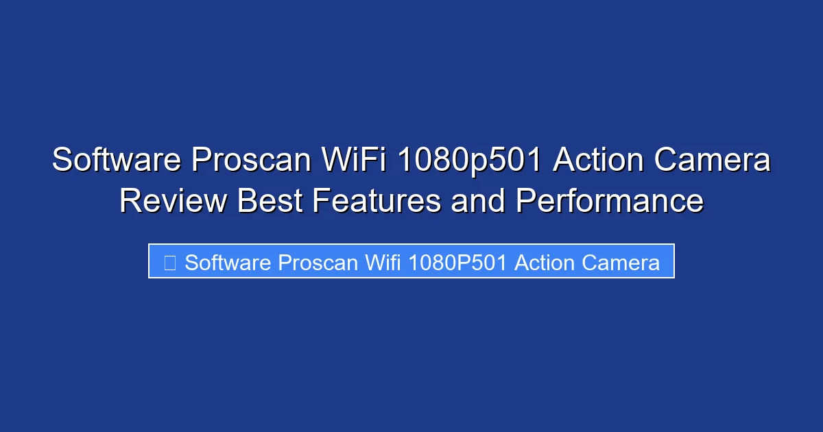 Software Proscan WiFi 1080p501 Action Camera Review Best Features and Performance