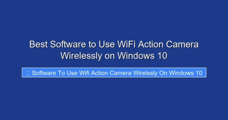 Best Software to Use WiFi Action Camera Wirelessly on Windows 10