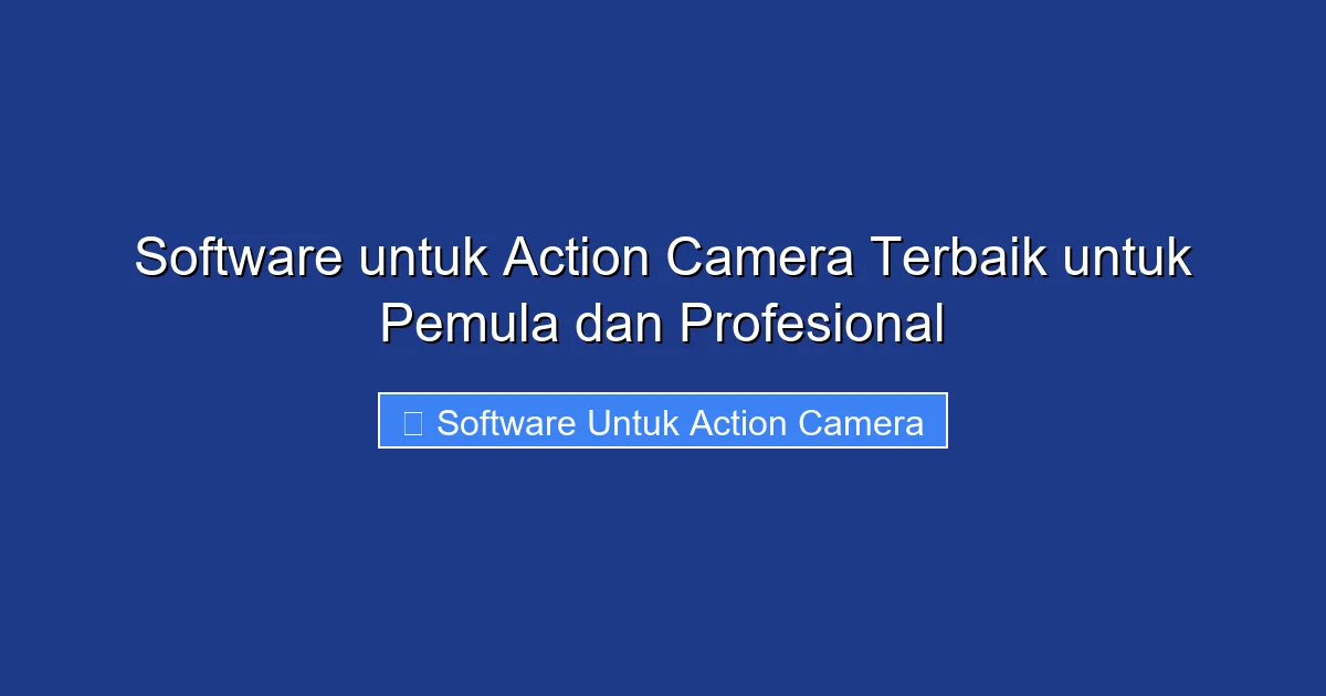 Software untuk Action Camera Terbaik untuk Pemula dan Profesional