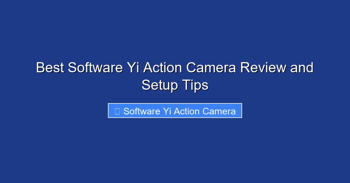 Best Software Yi Action Camera Review and Setup Tips