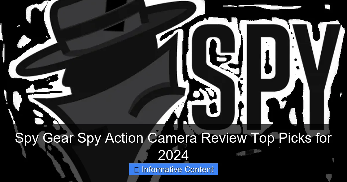 Spy Gear Spy Action Camera Review Top Picks for 2024