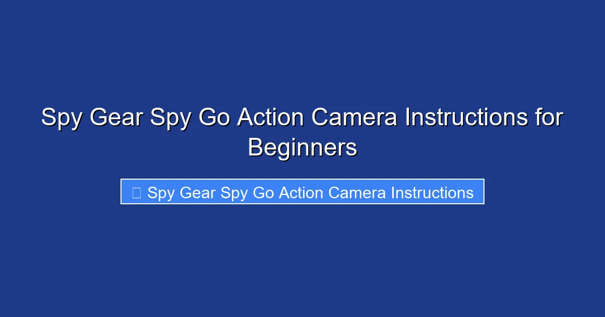 Spy Gear Spy Go Action Camera Instructions for Beginners