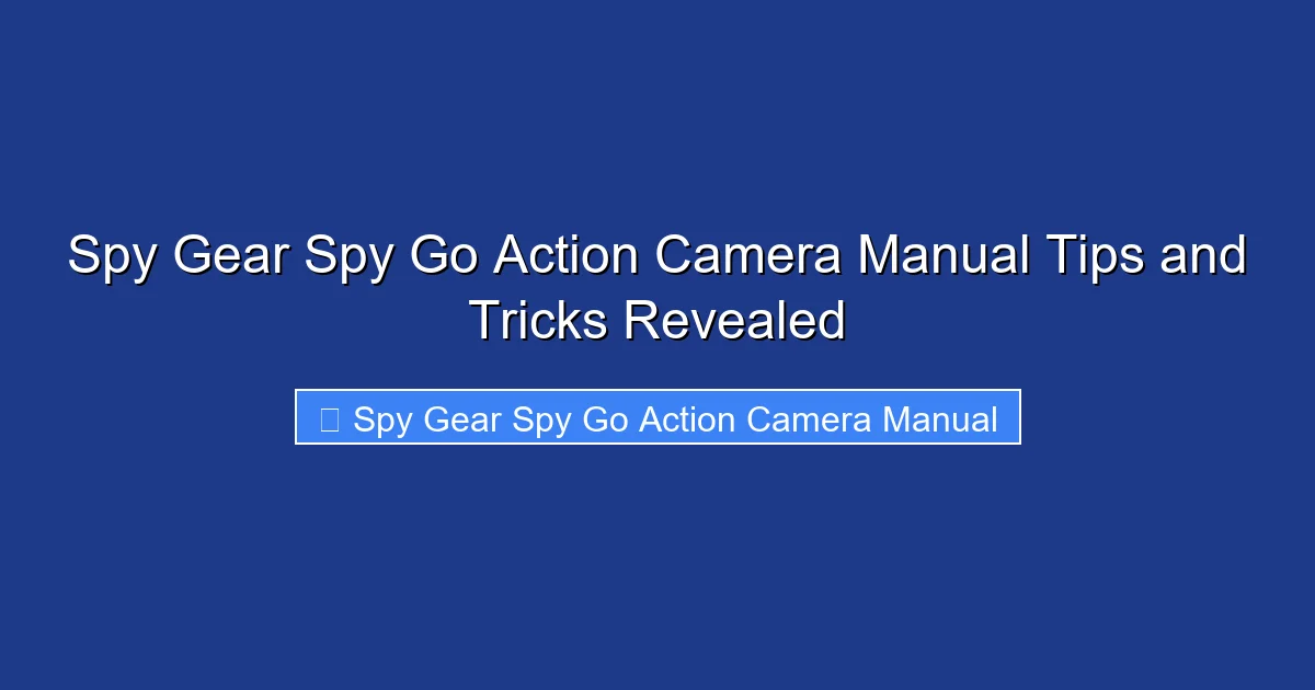 Spy Gear Spy Go Action Camera Manual Tips and Tricks Revealed
