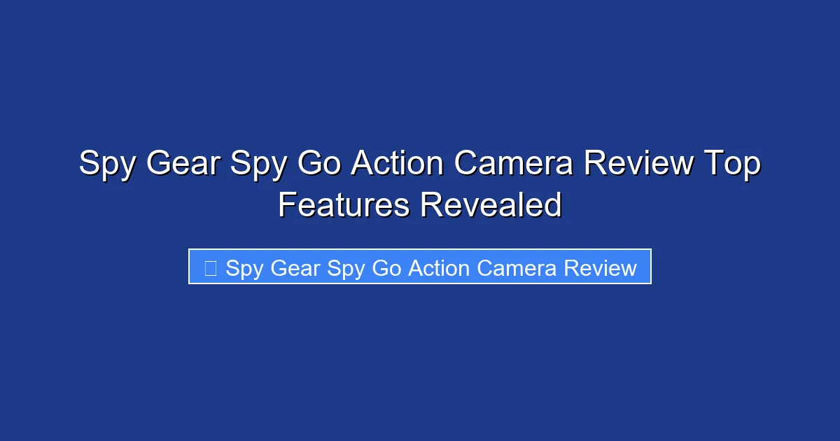 Spy Gear Spy Go Action Camera Review Top Features Revealed