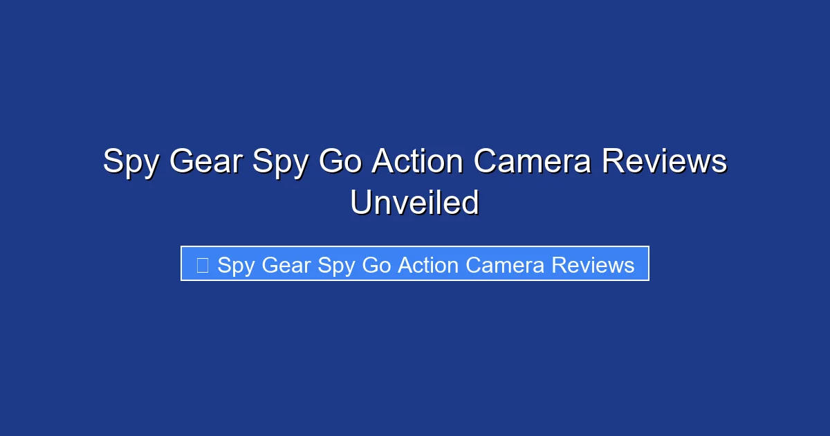 Spy Gear Spy Go Action Camera Reviews Unveiled