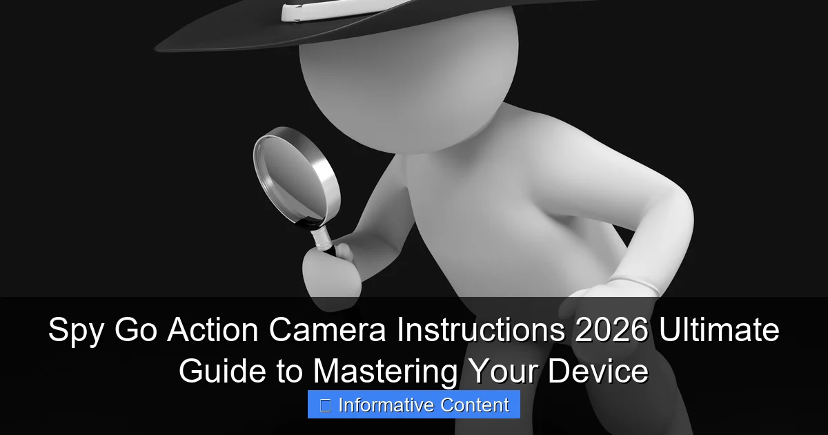 Spy Go Action Camera Instructions 2026 Ultimate Guide to Mastering Your Device