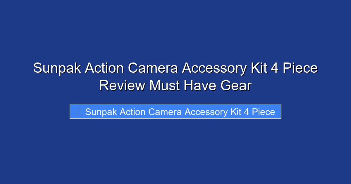 Sunpak Action Camera Accessory Kit 4 Piece Review Must Have Gear