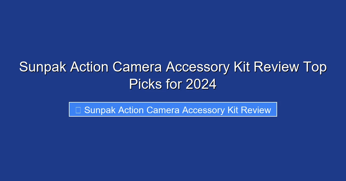 Sunpak Action Camera Accessory Kit Review Top Picks for 2024