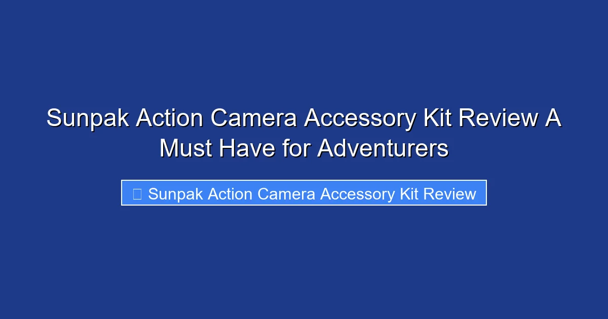Sunpak Action Camera Accessory Kit Review A Must Have for Adventurers