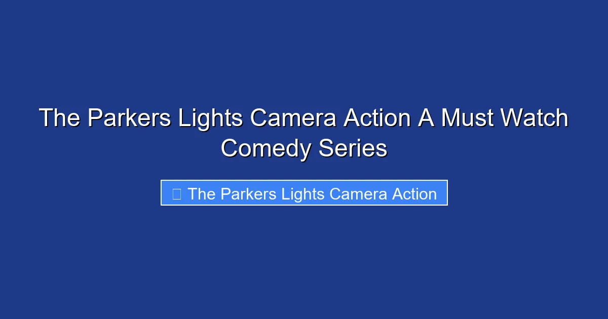 The Parkers Lights Camera Action A Must Watch Comedy Series