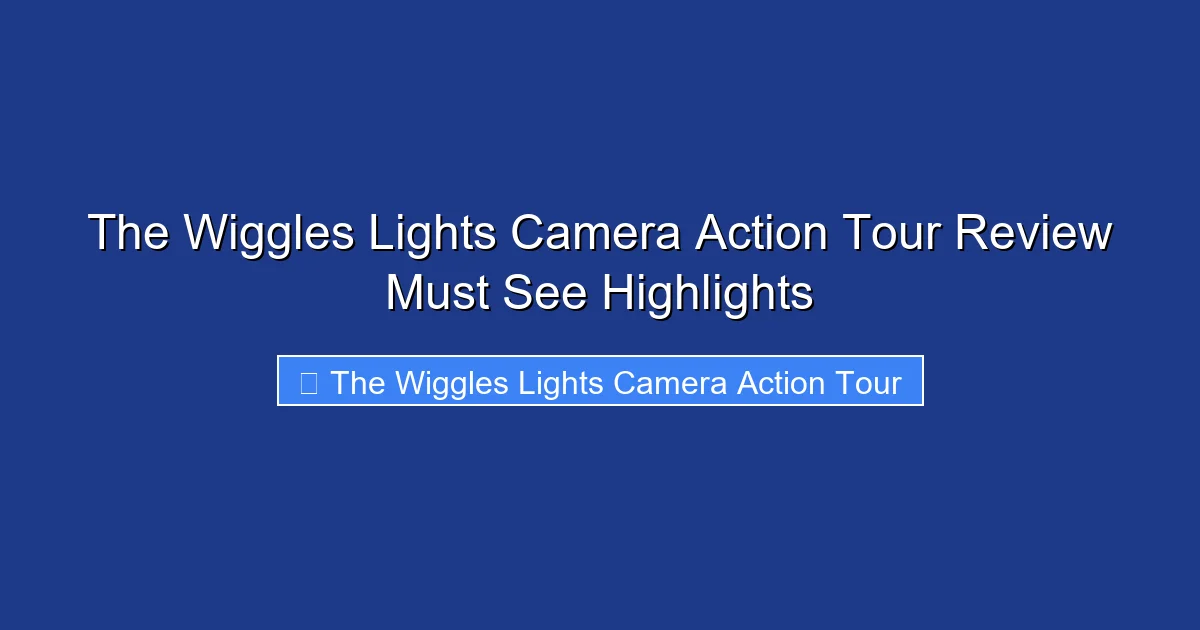 The Wiggles Lights Camera Action Tour Review Must See Highlights