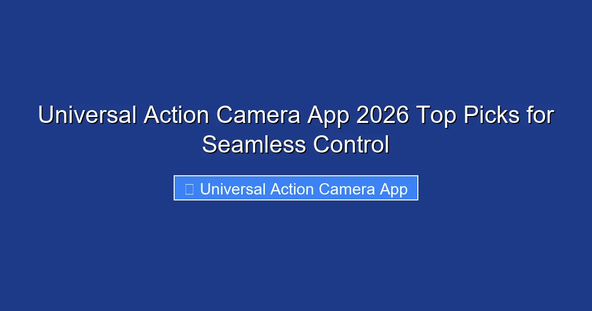 Universal Action Camera App 2026 Top Picks for Seamless Control