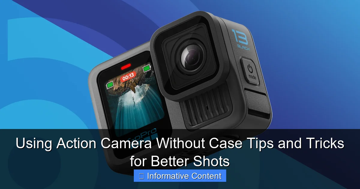 Using Action Camera Without Case Tips and Tricks for Better Shots