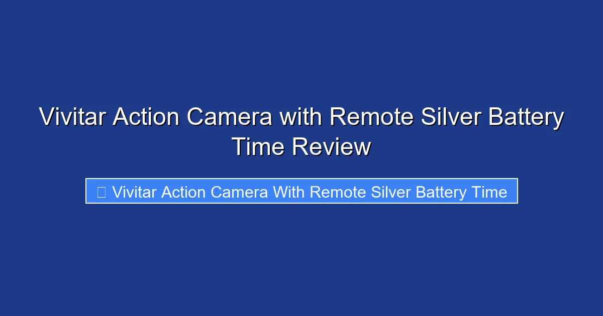 Vivitar Action Camera with Remote Silver Battery Time Review