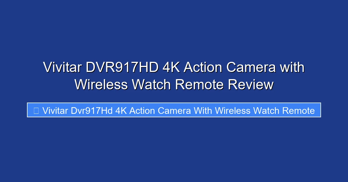 Vivitar DVR917HD 4K Action Camera with Wireless Watch Remote Review