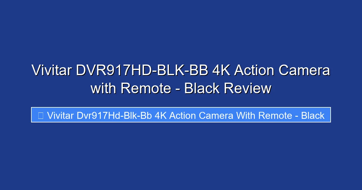 Vivitar DVR917HD-BLK-BB 4K Action Camera with Remote - Black Review