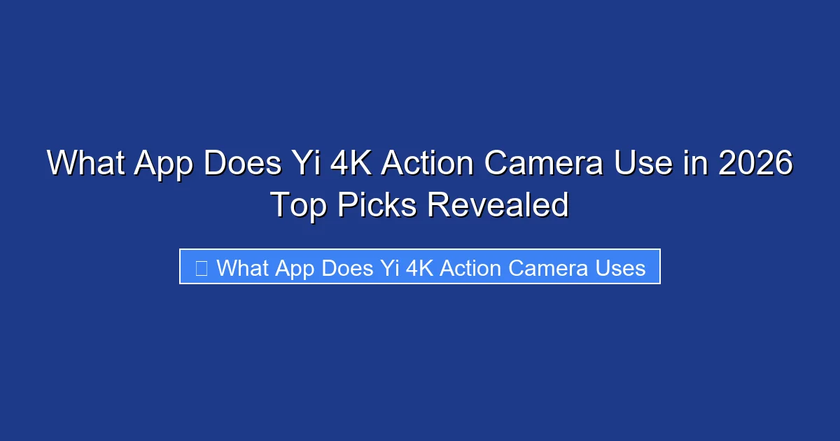 What App Does Yi 4K Action Camera Use in 2026 Top Picks Revealed