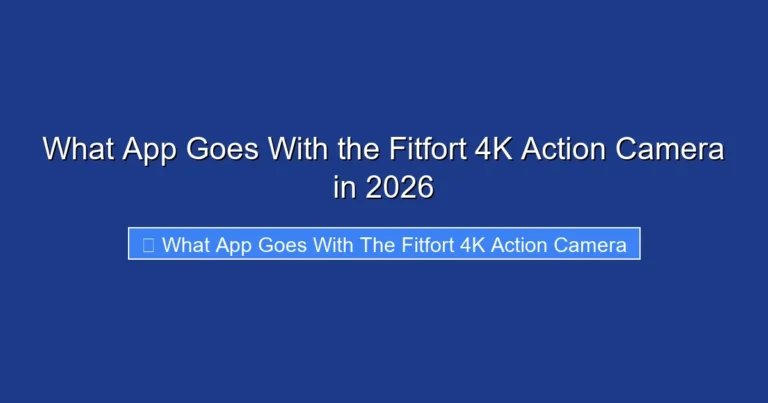 What App Goes With the Fitfort 4K Action Camera in 2026
