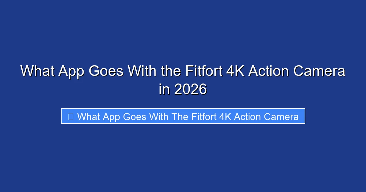 What App Goes With the Fitfort 4K Action Camera in 2026