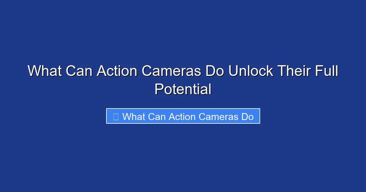 What Can Action Cameras Do Unlock Their Full Potential
